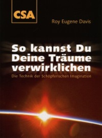 So kannst Du Deine Tr?ume verwirklichen. Roy Eugene Davis