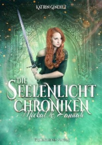 Die Seelenlicht Chroniken. Katrin Gindele