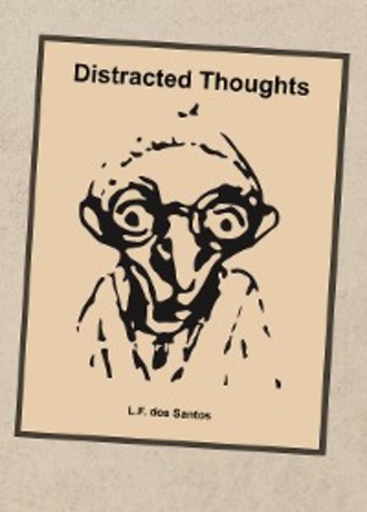 L.F.  dos Santos. Distracted Thoughts