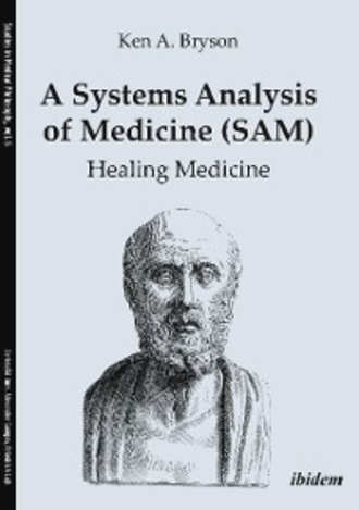 Ken A. Bryson. A Systems Analysis of Medicine (SAM): Healing Medicine