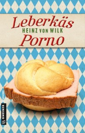 Heinz von Wilk. Leberk?s-Porno