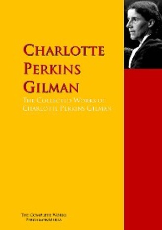 Charlotte Perkins Gilman. The Collected Works of Charlotte Perkins Gilman