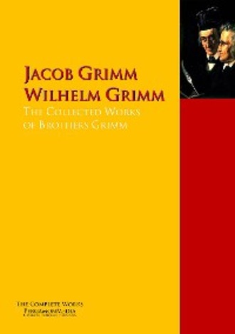 Jacob Grimm. The Collected Works of Brothers Grimm