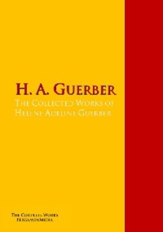 H. A.  Guerber. The Collected Works of H?l?ne Adeline Guerber