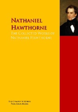 Nathaniel Hawthorne. The Collected Works of Nathaniel Hawthorne