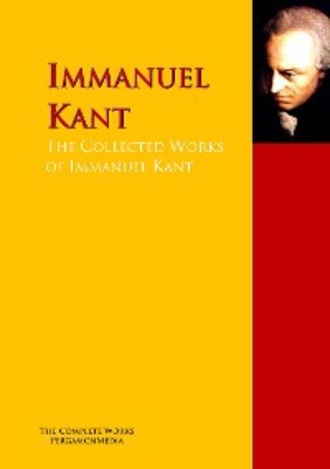 Immanuel Kant. The Collected Works of Immanuel Kant