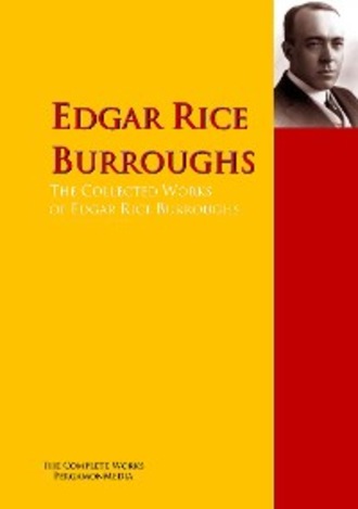 Edgar Rice Burroughs. The Collected Works of Edgar Rice Burroughs