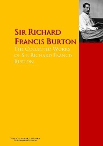 Sir Richard Francis Burton. The Collected Works of Sir Richard Francis Burton
