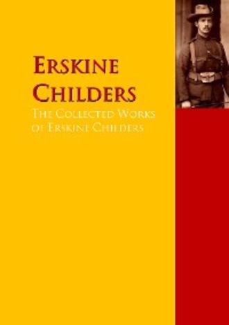 Erskine Childers. The Collected Works of Erskine Childers