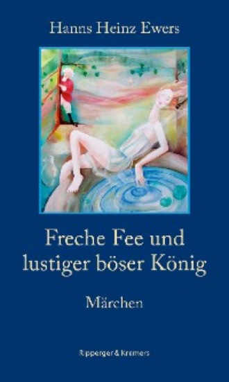 Freche Fee und lustiger b?ser K?nig. M?rchen. Hanns Heinz Ewers