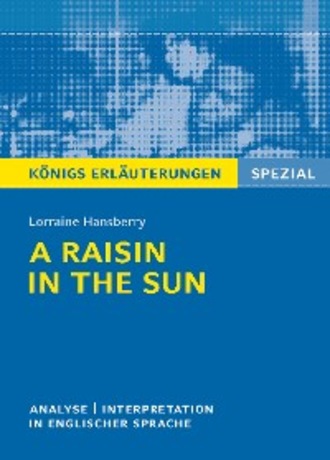 Lorraine Hansberry. A Raisin in the Sun. Textanalyse und Interpretation. K?nigs Erl?uterungen Spezial