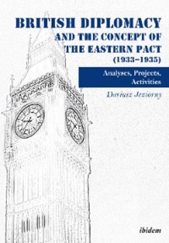 Dariusz Jeziorny. British Diplomacy and the Concept of the Eastern Pact (1933-1935)