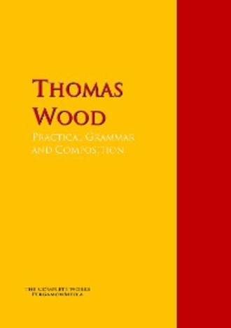 Thomas Wood. Practical Grammar and Composition