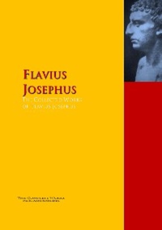 Flavius Josephus. The Collected Works of Flavius Josephus