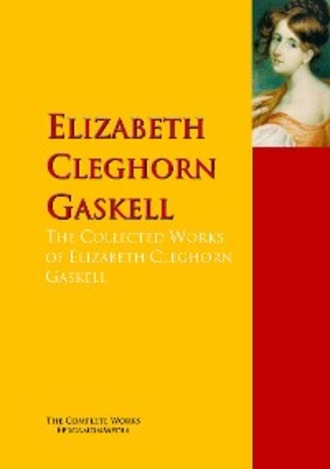 Elizabeth Cleghorn Gaskell. The Collected Works of Elizabeth Cleghorn Gaskell