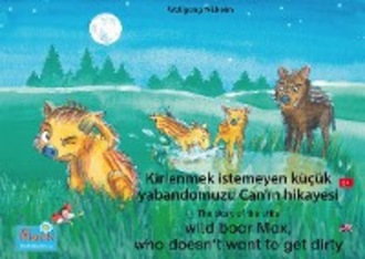 Wolfgang Wilhelm. Kirlenmek istemeyen k???k yabandomuzu Can'ın hikayesi. T?rk?e-İngilizce. / The story of the little wild boar Max, who doesn't want to get dirty. Turkish-English.