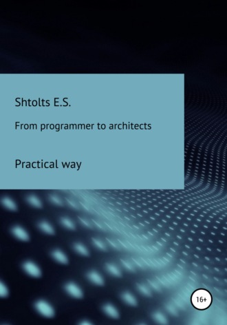 Eugeny Shtoltc. From programmer to architects. Practical way