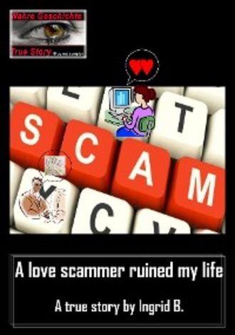 Ingrid B.. A love scammer ruined my life