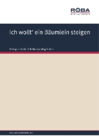 Volksweise. Ich wollt' ein B?umlein steigen