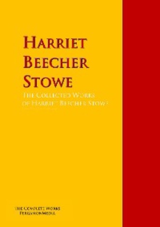 Catharine Esther Beecher. The Collected Works of Harriet Beecher Stowe