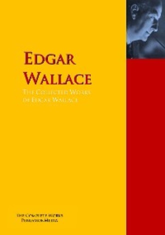 Edgar Wallace. The Collected Works of Edgar Wallace