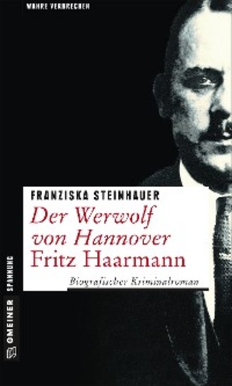 Franziska Steinhauer. Der Werwolf von Hannover - Fritz Haarmann