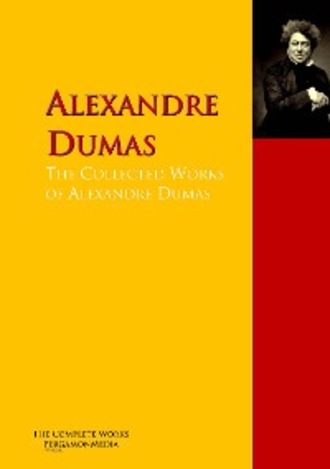 Alexandre Dumas. The Collected Works of Alexandre Dumas