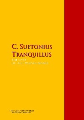 C. Suetonius Tranquillus. THE LIVES OF THE TWELVE CAESARS