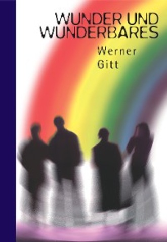 Werner Gitt. Wunder und Wunderbares