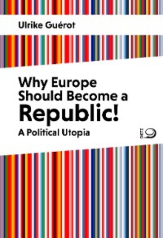 Ulrike Gu?rot. Why Europe Should Become a Republic!