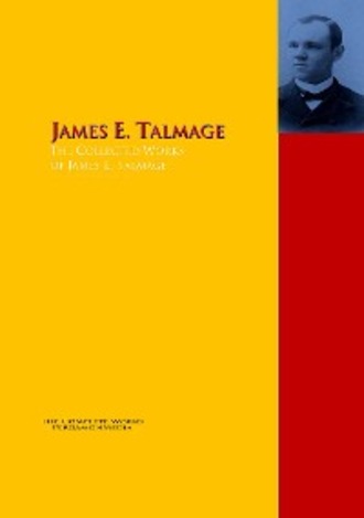 James E. Talmage. The Collected Works of James E. Talmage
