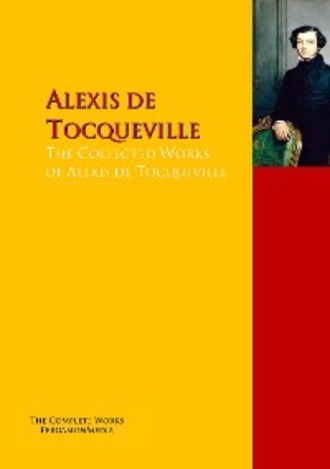 Alexis de Tocqueville. The Collected Works of Alexis de Tocqueville