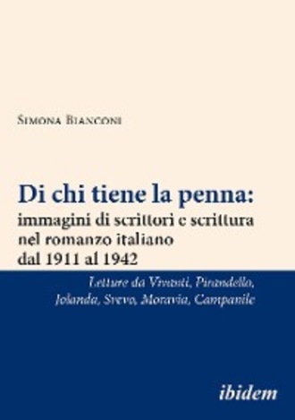 Simona Bianconi. Di chi tiene la penna: immagini di scrittori e scrittura nel romanzo italiano dal 1911 al 1942