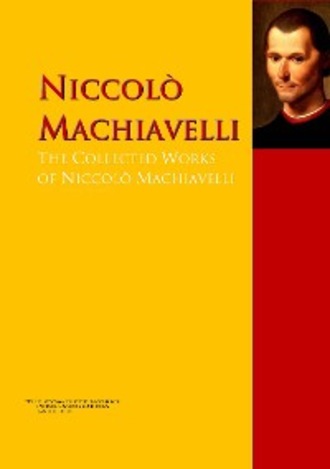 Niccolo Machiavelli . The Collected Works of Niccol? Machiavelli
