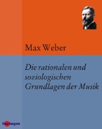 Max Weber. Die rationalen und soziologischen Grundlagen der Musik
