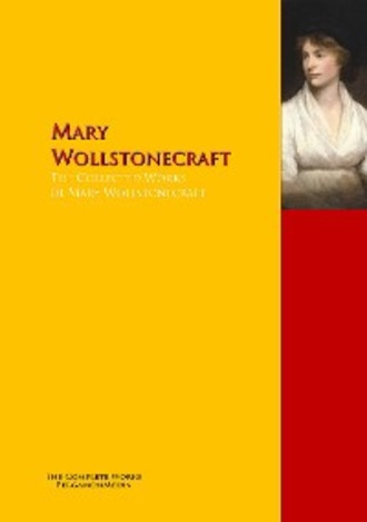 Mary  Wollstonecraft. The Collected Works of Mary Wollstonecraft