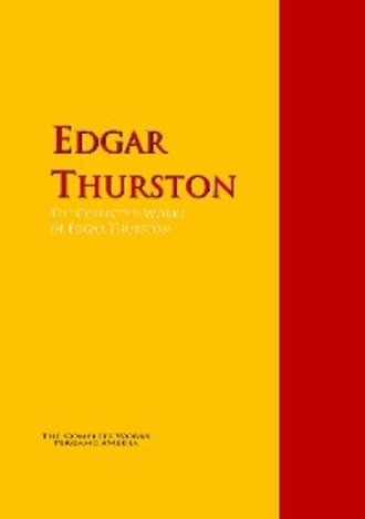 Edgar Thurston. The Collected Works of Edgar Thurston