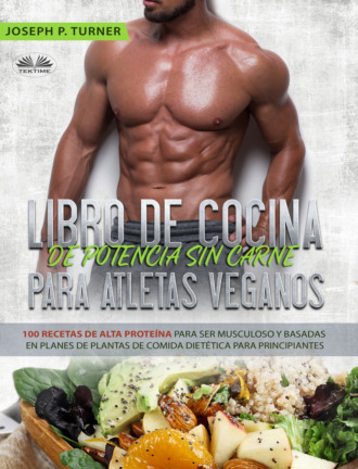 Joseph P. Turner. Libro De Cocina De Potencia Sin Carne Para Atletas Veganos