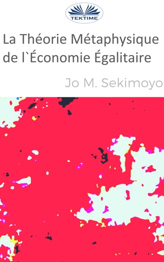 La Théorie Métaphysique De L'Économie Égalitaire. Jo M. Sekimonyo