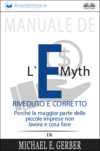Readtrepreneur Publishing. Manuale De L'E-Myth Riveduto E Corretto