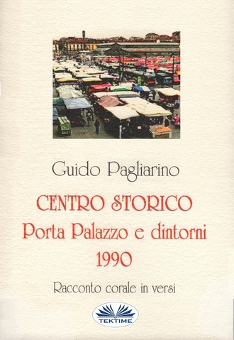 Guido Pagliarino. Centro Storico - Porta Palazzo E Dintorni 1990