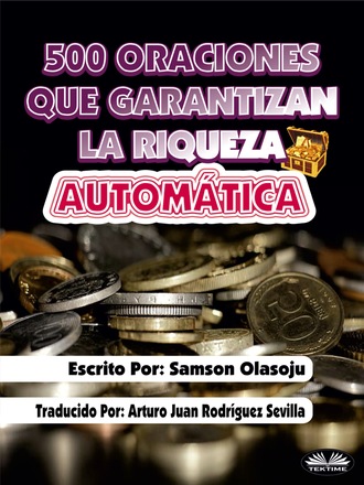 Samson Olasoju. 500 Oraciones Que Garantizan Una Riqueza Automática