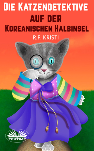 R. F. Kristi. Die Katzendetektive Auf Der Koreanischen Halbinsel