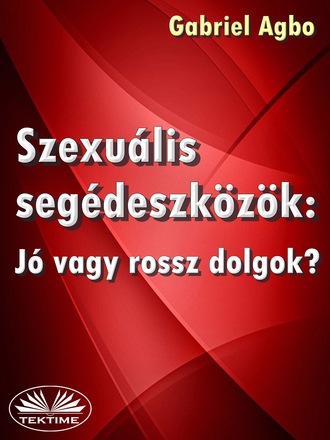 Szexuális Segédeszközök: Jó Vagy Rossz Dolgok?. Gabriel Agbo