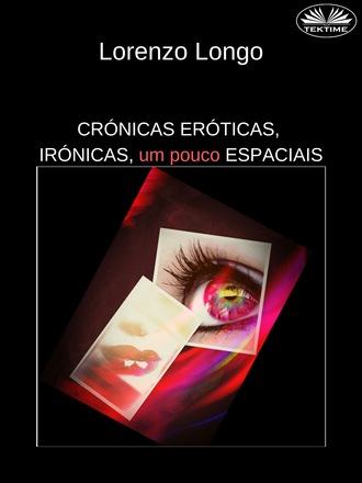 Lorenzo Longo. Crónicas Eróticas, Irónicas, Um Pouco Espaciais