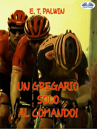 Un Gregario Solo Al Comando!. E. T. Palwin