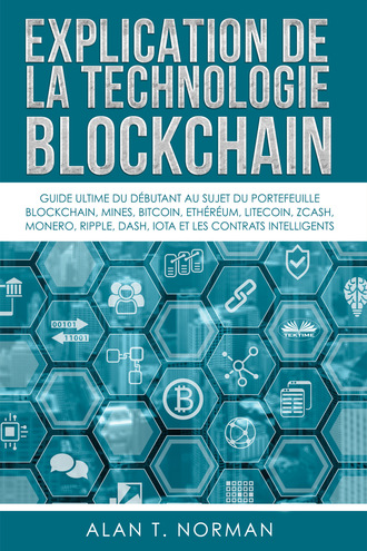Alan T. Norman. Explication De La Technologie Blockchain