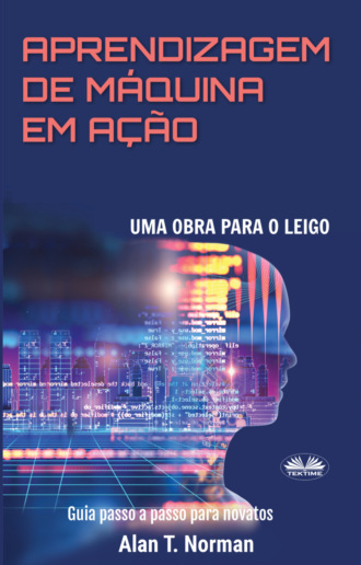 Aprendizagem De Máquina Em Ação. Alan T. Norman