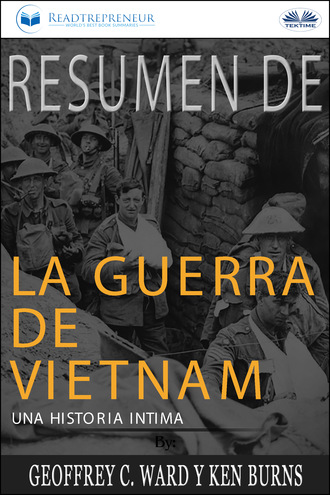 Readtrepreneur Publishing. Resumen De La Guerra De Vietnam: Una Historia ?ntima Por Geoffrey C. Ward Y Ken Burns