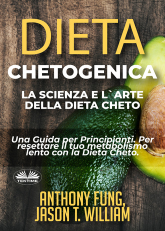 Anthony Fung. Dieta Chetogenica – La Scienza E L'Arte Della Dieta Cheto